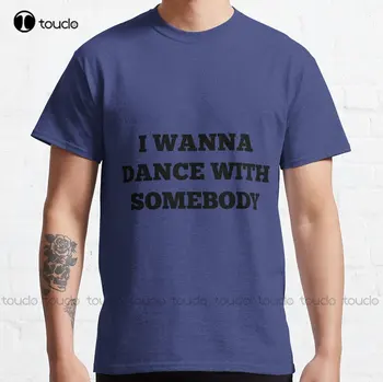 Я хочу танцевать с кем-нибудь Уитни Хьюстон Классическая футболка Custom Aldult Teen Унисекс Футболки с цифровой печатью Индивидуальный подарок